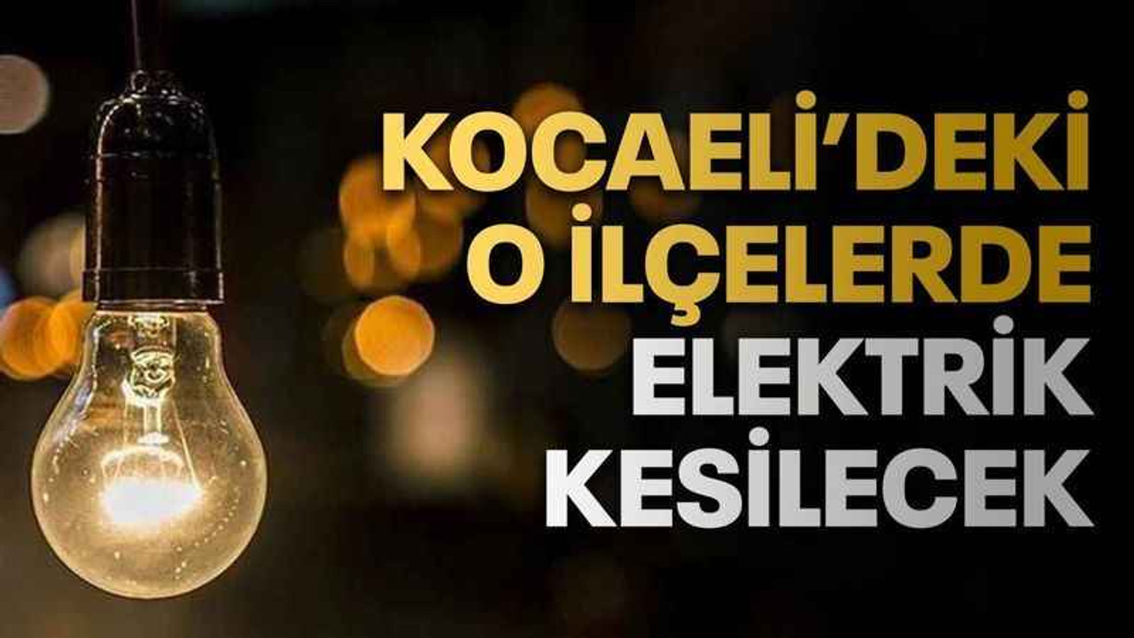 Kocaeli'de o ilçelerde elektrik kesilecek (20 Temmuz Perşembe)